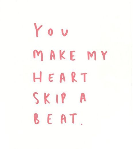 You make my heart skip a beat Galentines Quotes, Valentines Quotes Cute, Valentine Quotes Inspirational, Cute Valentines Quotes, Valentine’s Day Quote, My Valentine Quotes, Cute Valentine Quotes, Valentines Qoutes, Valentine's Quotes