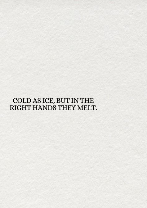 Cold As Ice But In The Right Hands Quote, Ice Quotes, Be Present Quotes, Hand Quotes, Pretty Quotes, Words Quotes, Quotes