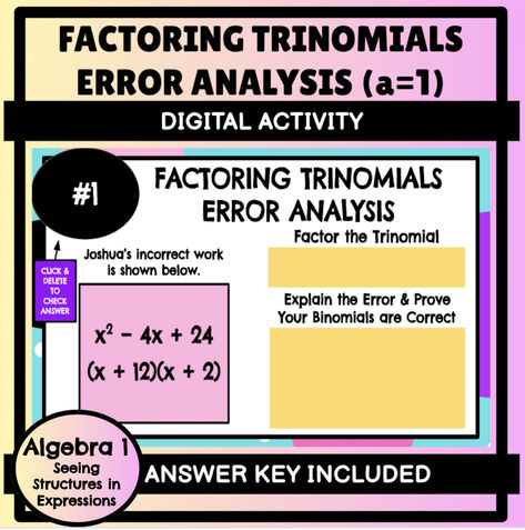 Help your students master factoring trinomials when a=1 this fun, engaging, and digital activity! Students factor trinomials into two equivalent binomials. Students factor 12 trinomials in total. Students use their binomials to identify the given error for each factored trinomial. Students explain the error and justify/prove why their answer in accurate. Students type directly into yellow boxes on Google Slides. Error Analysis, Algebra 1, Digital Activities, Thing 1