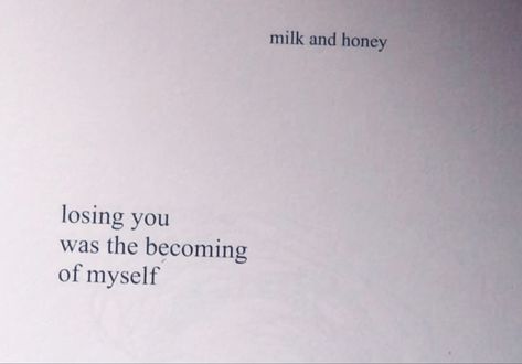 losing you was the becoming of myself Losing Myself Quotes, Honey Poetry, Lost Myself Quotes, Myself Quotes, Lose Myself, Writing Poetry, Milk And Honey, Losing You, Losing Me