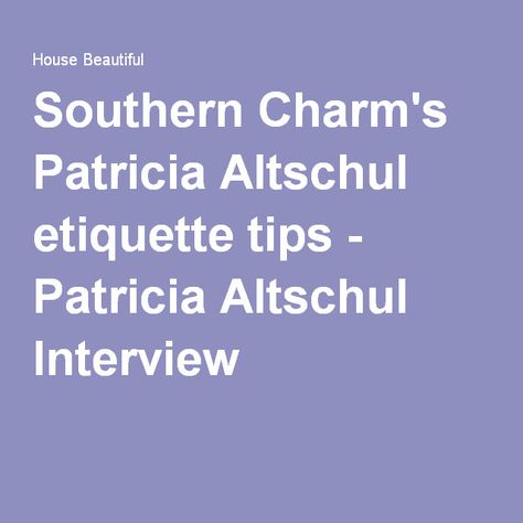 Southern Charm's Patricia Altschul etiquette tips - Patricia Altschul Interview Patricia Altschul, Glamorous Lifestyle, Etiquette Rules, Perfect Martini, Town And Country Magazine, Southern Charms, Carolina Girl, Cast Member, Reading Ideas