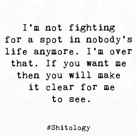 I’m Not Begging For Attention, If You Want To See Me Quotes, If You Dont Want Me In Your Life Quotes, Nobody Wants You, Finally Over You Quotes, Not Over You, I'm Never The One Quotes, Im Always The Last Option, No One Sees Me