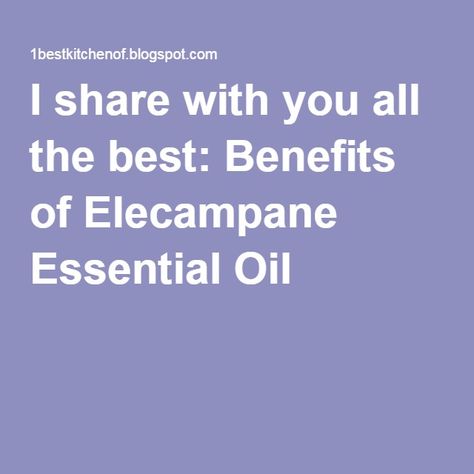 I share with you all the best: Benefits of Elecampane Essential Oil Elecampane Benefits, All The Best, Essential Oil, Essential Oils, Medical, Benefits