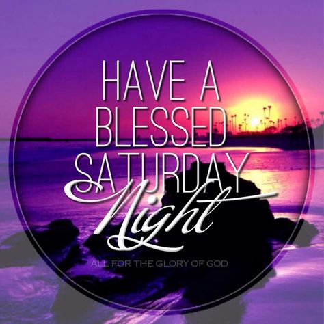 Blessed Saturday Night Saturday Night Quotes, Night Sister, Goodnight Quotes Inspirational, Saturday Greetings, Blessed Night, John 15 5, Saturday Quotes, Good Evening Greetings, Evening Greetings