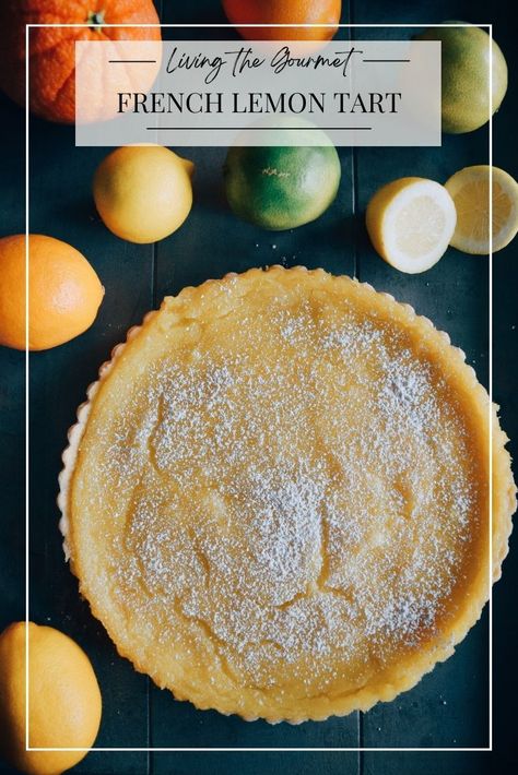 French Lemon Tart - Living The Gourmet French Lemon Tart, Lemon Tart, Lemon Pie, Lemon Desserts, Pastry Dough, Lemon Recipes, Tart Recipes, Limes, Lemon Curd