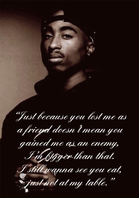 Just Because You Lost Me As A Friend Tupac, I Still Wanna See You Eat, Tupac Just Because You Lost Me As A Friend, I Want You To Eat Just Not At My Table, Just Because You Lost Me As A Friend, I Wanna See You Eat Just Not At My Table, Apologize Message, When A Loved One Dies, Not Friends Anymore