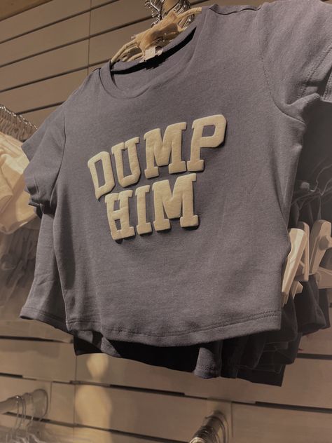 Dump Him Shirt Outfit, Dump Him Aesthetic, Dump Him Shirt, Dump Him, Aesthetic Dump, Women Tees, Senior Project, Shirt Business, Causal Outfits