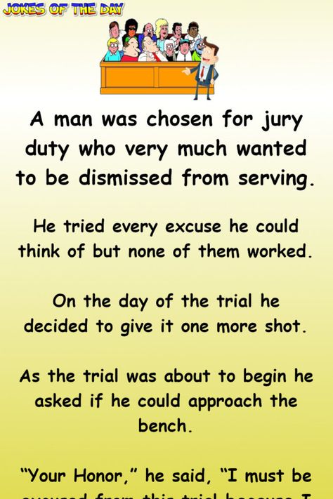 A man was chosen for jury duty who very much wanted to be dismissed from serving.   He tried every excuse he could think of but none of them worked.   On the day of the trial he decided to give it one more shot.   As the trial was about to begin... Jury Duty Humor, Laugh Factory, Jury Duty, Jokes Videos, Romantic Love Stories, Clean Jokes, Animal Funny, Jokes And Riddles, Joke Of The Day