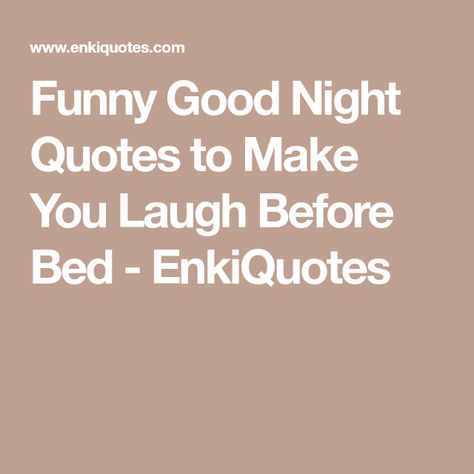 What better way to end the day than with reading some funny good night quotes? Keep these handy to say goodnight to the ones you love in a humorous way. You will have good night! Hilarious Good Night Quotes, Sarcastic Good Night Quotes, Bed Time Quotes Funny, Funny Goodnight Quotes Hilarious Humor, Time For Bed Quotes Funny, Bedtime Quotes Humor, Funny Good Night Images Humor, Funny Night Quotes, Funny Bedtime Quotes