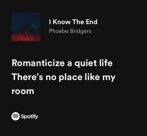 Theres No Place Like My Room Phoebe Bridgers, Phoebe Bridgers Lyrics Spotify, The End Is Near Phoebe Bridgers, I Know The End Phoebe Bridgers, I Know The End Lyrics, Phoebe Bridgers Quotes, Phoebe Bridgers Spotify, The End Aesthetic, Song Quotes Lyrics