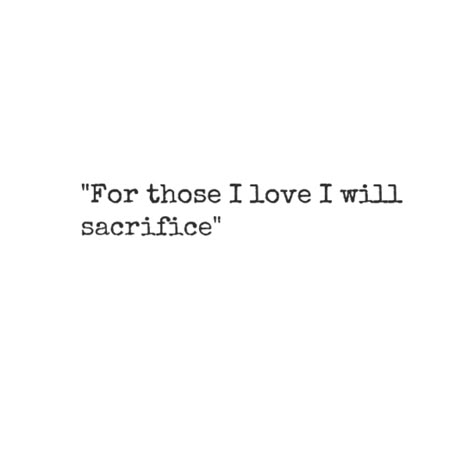 "For those I love I will sacrifice" Inspirational Family Quotes, Sacrifice Quotes, Family Quotes Tattoos, Family Tattoos, Quotes About Strength, Top 50, Family Quotes, Short Quotes, About Love