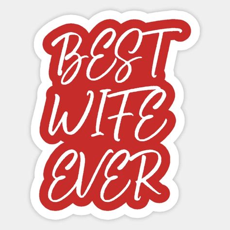 Best wife ever - Best Wife Ever - Sticker | TeePublic Best Wife, Devoted Wife Quotes, Wife Svg, Truckers Wife Decal, Time Warp Wife Quotes, Girlfriend Fiance Wife Svg, Best Wife Ever, Just My Luck, Fearfully Wonderfully Made