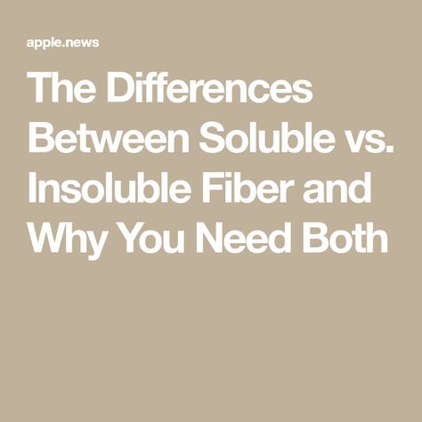 The Differences Between Soluble vs. Insoluble Fiber and Why You Need Both Apple News, Diet, Nutrition, Health