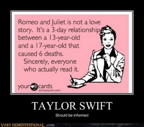 Romeo & Juliet: Still better than twilight Tuesday Humor, Demotivational Posters, Smosh, Taylor Swift Lyrics, E Card, Romeo And Juliet, Motivational Posters, Pretty Much, Om Nom