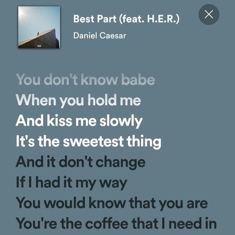 Spotify Lyrics, Best Part, Daniel Caesar, H.E.R Best Part Her Spotify, Best Part By H.e.r, H.e.r Quotes, Best Part Spotify, Songs To Dedicate To Boyfriend, Best Part Lyrics, Daniel Caesar Best Part, Best Part Daniel Caesar, Daniel Caesar Lyrics