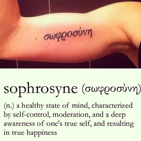 Sophrosyne - a heathy state of mind, characterised by self-control, moderation, and a deep awareness of one's true self, and resulting in true happiness. Everything In Moderation Tattoo, Moderation Tattoo, Self Awareness Tattoo, Sophrosyne Tattoo, Self Control Tattoo, Stoic Tattoo Ideas, Stoic Tattoo, Control Tattoo, Negative Tattoo