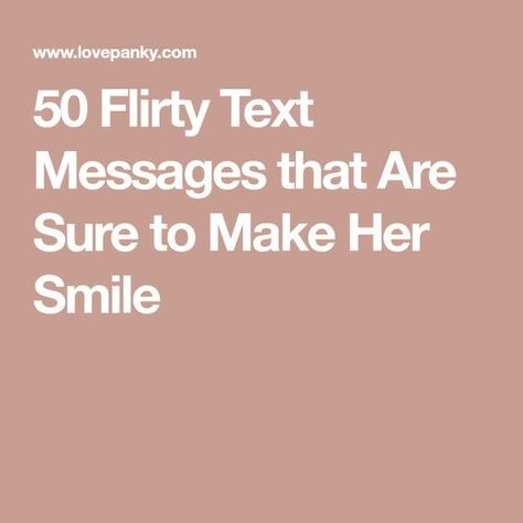 50 flirty text messages that are to make her smile Text Messages To Make Her Want You, Innocent Flirty Texts, Texts For Her, Flirt Text For Her, Flirty Messages For Her, Flirty Responses Texts, Texts To Make Her Smile, Flirty Text Messages For Her, Flirty Texts For Her