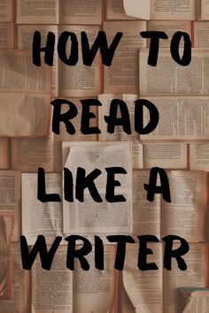 How To Read Like A Writer, Reading Like A Writer, Reading As A Writer, How To Become A Good Writer, Becoming A Better Writer, How To Get Better At Writing, How To Become A Better Writer, How To Be A Better Writer, How To Become A Writer