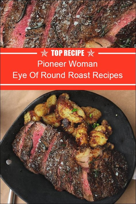 Eye Of Round Roast Recipes Pioneer Woman Round Tip Roast Recipes Ovens, Round Eye Round Roast Recipe, Pioneer Woman Eye Of Round Roast, Eye Round Roast Recipe Cast Iron, How To Cook Eye Round Roast, Recipe For Eye Of Round Roast, How Long To Cook Eye Of Round Roast, Best Way To Cook Eye Of Round Roast, Braised Eye Of Round Roast