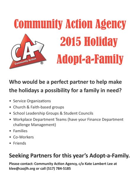 We are gearing up for Community Action Agency's 2015 Holiday Adopt-a-Family  The families are selected by our advocates and workers who know the families personally. They are current Community Action Agency clients, they may be from our Transitional or Permanent Supportive housing programs or our Supportive Services for Veterans and Families, WIC as well as Head Start and Early Head Start families.  Contact Kate Lambert Lee at klee@caajlh.org or 517-784-5185 Family Advocate, Adopt A Family, Early Head Start, Kate Lambert, School Leadership, Student Council, Head Start, Faith Based, Leadership