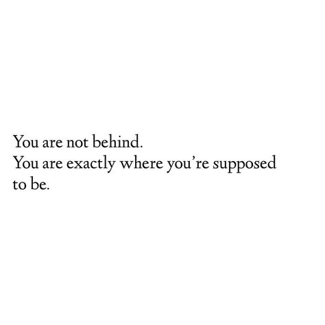 Caroline Dykes on Instagram: “✨ you are not behind. you’re exactly where you’re supposed to be ✨   The Lord spoke this to me a few weeks ago and it is still ringing in…” You’re Exactly Where You’re Supposed To Be, I Am Exactly Where I Am Supposed To Be, You Are Not Behind In Life, You Are Where You Are Supposed To Be, You Are Exactly Where You Need To Be, Cute Words, Encouraging Bible Verses, Happy Words, Just The Way