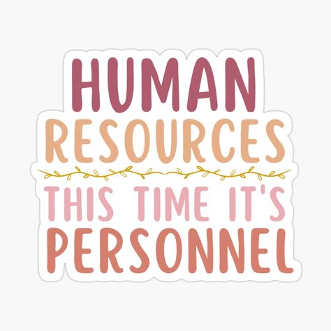 Get my art printed on awesome products. Support me at Redbubble #RBandME: https://www.redbubble.com/i/sticker/Human-Resources-HR-This-Time-It-s-Personnel-by-SunfullyYours/151246123.JCQM3?asc=u Hr Aesthetic, Hr Jobs, Staff Appreciation Gifts, Staff Appreciation, Human Resources, Trending Topics, Funny Design, Science Poster, Stranger Things Fanart