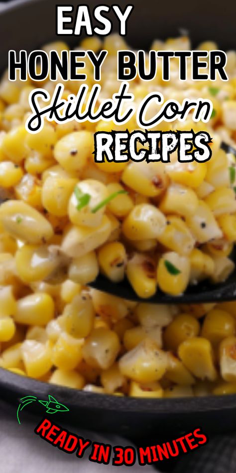 Easy Honey Butter Skillet Corn Honey Buttered Corn, Corn Sides Easy, Honey Skillet Butter Corn, Honey Corn Skillet, Honey Skillet Corn, Honey Butter Skillet Corn Recipe, Corn Side Dishes Easy, Corn In Skillet, Corn Skillet Recipe