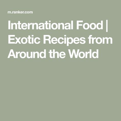 International Food | Exotic Recipes from Around the World Exotic Recipes, International Food Recipes, Exotic Food, Recipes From Around The World, International Food, International Recipes, Taste Buds, Treat Yourself, Around The Worlds