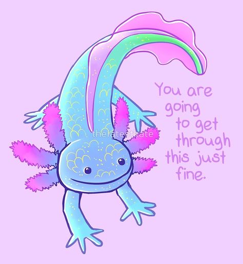 "You're Going to Get Through This Just Fine" Axolotl by thelatestkate Inspirational Animal Quotes, Axolotl Cute, Cute Animal Quotes, Yoga Studio Design, Cute Animal Drawings, Animal Quotes, Happy Thoughts, Yoga Inspiration, Words Of Encouragement