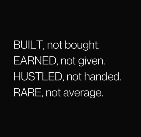 Built, not bought. Earned, not given. Hustled, not handed. Rare, not average. #BestQuotesoftheDay #GetMotivated #Inspirational #WordsofWisdom #WisdomPearls #BQOTD Earned Not Given, Built Not Bought, Words Of Wisdom