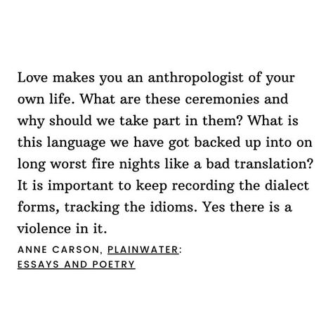 Bad Translations, Anne Carson, Philosophical Thoughts, Prose Poetry, Poetry Inspiration, Hopeless Romantic, Anthropology, What Is Love, Pretty Words