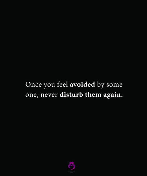 Once you feel avoided by some one, never disturb them again. #relationshipquotes #womenquotes Once You Feel Avoided By Someone Never Disturb Them Again, When You Feel Avoided By Someone Quotes, I Will Never Disturb You Again, Do Not Disturb Quotes Feelings, Sorry To Disturb You Quotes, Feeling Avoided Quotes, I Won't Disturb You Anymore Quotes, Dont Disturb Anyone Quotes, Never Disturb Anyone Quotes