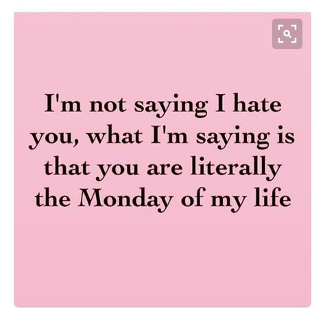 You are the Monday of my life. Best Funny Quotes Ever, Funniest Quotes Ever, Sarcastic Women, Funny Quotes Sarcasm, Funny Quotes For Teens, Sarcastic Quotes Funny, Trendy Quotes, E Card, Work Quotes