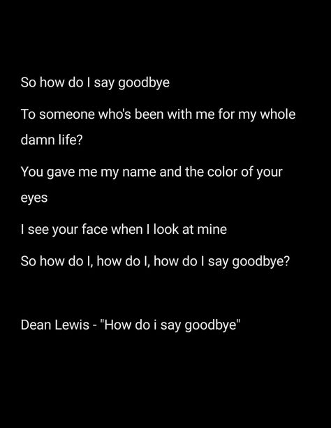 Dean Lewis - "How do I say goodbye" I Didnt Get To Say Goodbye, I Don't Wanna Say Goodbye Song, How Do I Say Goodbye Dean Lewis Lyrics, How Do I Say Goodbye Dean Lewis, How Do I Say Goodbye, Dean Lewis, I Say Goodbye, Ending Story, Relatable Stuff