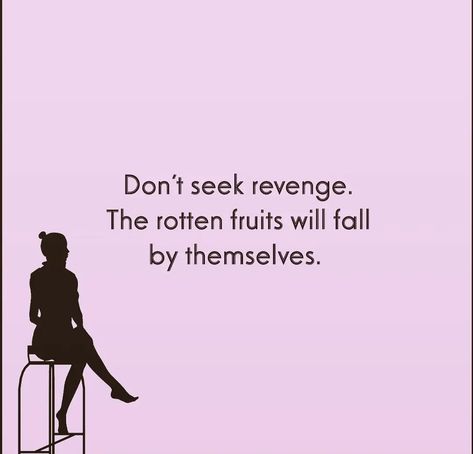 Dont Revenge Quotes, The Rotten Fruits Will Fall Quotes, Funny Revenge Quotes, Do Not Seek Revenge Quotes, Never Seek Revenge Quotes, Never Seek Revenge Rotten Fruit Falls By Itself, Don’t Seek Revenge, Do Revenge Quotes, Rotten Fruit Quotes