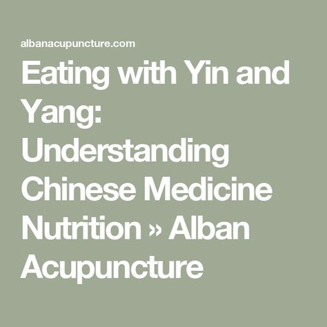 Eating with Yin and Yang: Understanding Chinese Medicine Nutrition » Alban Acupuncture Sour Foods, Organ System, Large Intestine, Warm Food, Yin And Yang, Traditional Chinese Medicine, Cold Meals, Chinese Medicine, Spicy Recipes