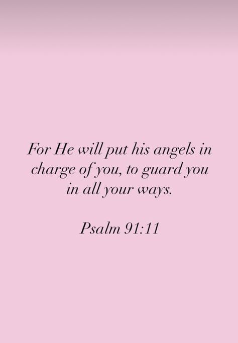 Psalms 91:11, Pink Bible Verses, Prayer Bored, God Fearing Woman, Closer With God, Pretty Energy, Pink Bible, Psalm 91 Prayer, Psalm 91 11