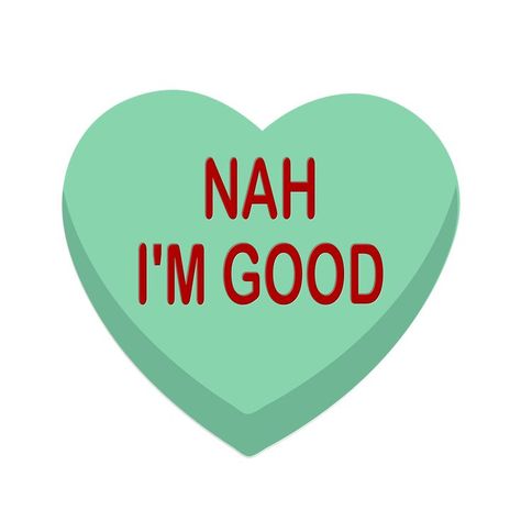 Funny Anti Valentines Day candy heart: Nah, I'm Good I Hate Valentine's Day, Valentines Day Candy, Hate Valentines Day, Valentines Quotes Funny, Valentines Wallpaper Iphone, Funny Candy, Valentines Day Drawing, Easy Valentine Crafts, Anti Valentines