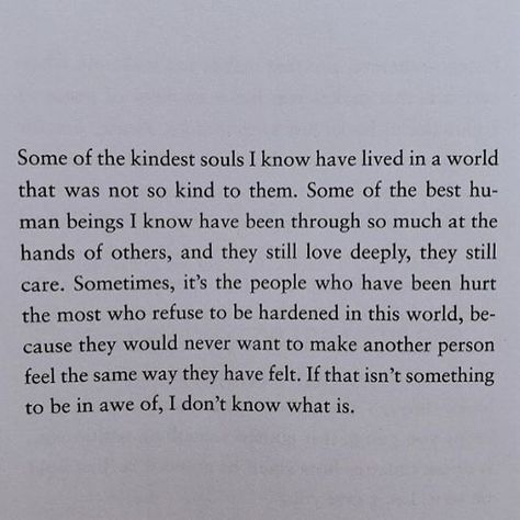 Some of the kindest souls I know have lived in a world that was not so kind to them. Some of the best human beings I know have been through so much at the hands of others, and they still love deeply, they still care. Sometimes, it’s the people who have been hurt the most who refuse to be hardened in this world, because they would never want to make another person feel the same way they have felt. If that isn’t something to be in awe of, I don’t know what is. #japanarchitecture#70sdesign#mies... Vonnegut Quotes, Kurt Vonnegut Quotes, Japan Architecture, Kurt Vonnegut, Be Soft, Love Deeply, Be A Nice Human, I Don T Know, In A World