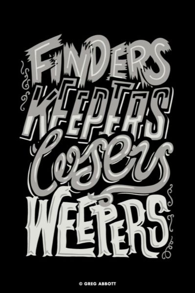 Finders Keepers, Losers Weepers Greg Abbott, Southern Sayings, Finders Keepers, Up North, Old Quotes, Typography Letters, Typography Inspiration, Down South, Great Memories