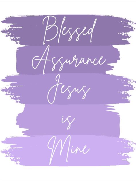 Blessed Assurance Jesus Is Mine, Hymn Print, Blessed Assurance, Bible Wall Art, Purple Theme, Praise Songs, Purple Themes, God Quotes, Jesus Is