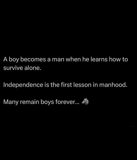 Independence isn’t just about paying your own bills or living on your own. It’s about developing the mindset and strength to stand firm when no one’s there to help you. It’s about knowing that, no matter what happens, you can rely on yourself. Independence is the first lesson in manhood. When you stop depending on others for validation, for support, for direction, that’s when you truly step into your own power. Many remain boys forever, clinging to others to hold them up. But the man... Independence Quotes Life, A Man Quotes, Independence Quotes, Living On Your Own, Independent Quotes, Man Quotes, Rely On Yourself, Stand Firm, Man Up Quotes