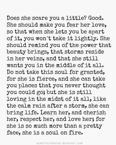 Learn her, and cherish her, respect her, and love her; for she is so much more than a pretty face, she is a soul on fire. Love Is Patient Love Is Kind, Love For Her, Soul On Fire, Poem Quotes, A Poem, Quotes Love, Pretty Words, The Words, Great Quotes