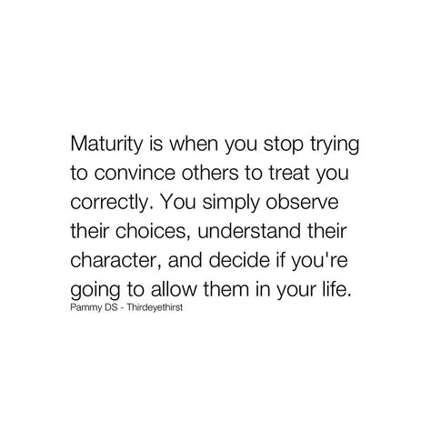 Thirdeyethirst | Maturity is recognizing that you can’t control how others treat you but can control your response. It means stepping back and observing… | Instagram Stop Treating Me Like An Option Quotes, Quotes For Maturity, Maturity Is When Quotes, Out Of My Control Quotes, Observing Quotes, No Response Is A Response Quote, Quotes About Maturity, Maturity Is When, Realization Quotes