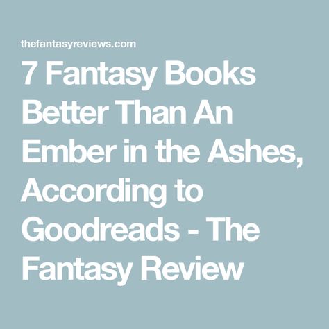 7 Fantasy Books Better Than An Ember in the Ashes, According to Goodreads - The Fantasy Review Top Fantasy Books, The Eye Of The World, Eye Of The World, An Ember In The Ashes, Ember In The Ashes, Renee Ahdieh, The Lost Hero, Epic Fantasy Books, Literary Characters