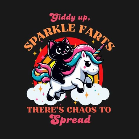 Giddy Up Sparkle Farts There's Chaos To Spread - Unicorn - T-Shirt | TeePublic Sparkle Farts, Giddy Up Sparkle Farts, Chaos Illustration, Funny Shirt Quotes, Unicorn Farts, Unicorn Quotes, Funny T Shirt Sayings, Funny Day Quotes, Unicorn Pictures