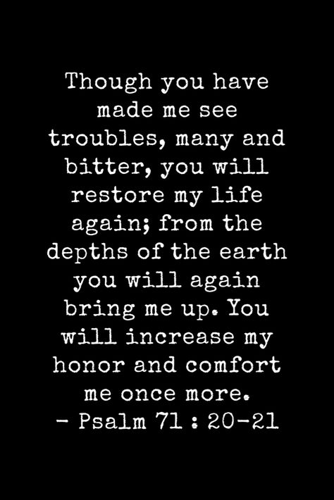 God will always be there for you. He never alows pain without purpose. Your pain has a meaning. Stand strong in Gods word that He WILL restore you. He WILL come through for you!! He WILL heal you! Amen!! God Always Comes Through, Psalm 71, Hope In Jesus, Gods Strength, Friends Forever Quotes, God Heals, Jesus Lives, Prayer Scriptures, Bible Prayers