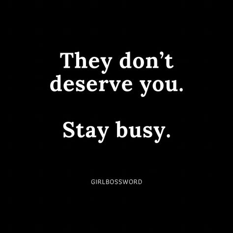 Quote about woman who needs to know that only the right one deserves her, meanwhile stay busy. Staying Private Quotes, Im Busy Quotes, Stay Busy Quotes, Staying Busy Quotes, Too Busy Quotes, Busy Quotes, Stay Quotes, Privacy Quotes, Dont Deserve You