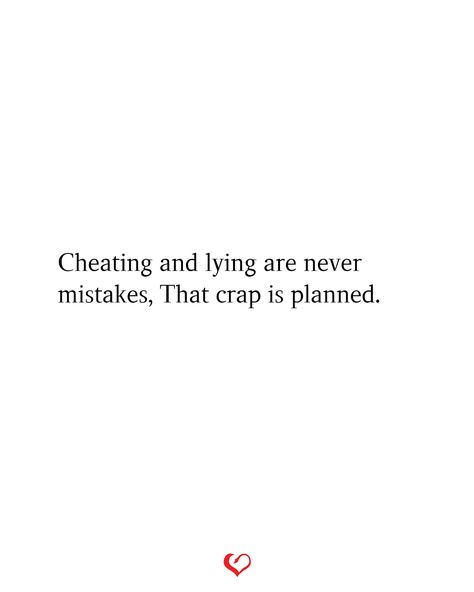 Cheating and lying are never mistakes, That crap is planned. Lying And Cheating Quotes, He Cheated Quotes, Being Cheated On Quotes, Don't Settle For Less Quotes, Never Settle Quotes, Bad Friend Quotes, Excuses Quotes, Cheater Quotes, Loyalty Quotes