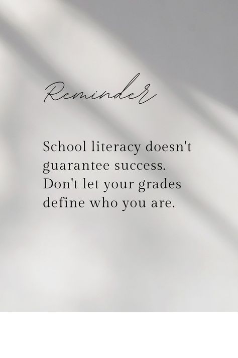 Break the norm of grades make the man, school literacy is not for everyone. Your success is not centered around your degree only, start that business you been thinking about and don't let the school let you that you can't. Remember grades not make a man. School Doesnt Define You, School Advice Quotes, School Mental Break, Grades Do Not Define You, Grades Arent Everything Quotes, Grades Do Not Define You Quotes, My Grades Dont Define Me, Your Grades Do Not Define You, Grades Don’t Define You